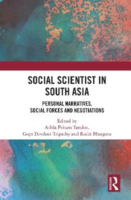 Social Scientist in South Asia: Personal Narratives, Social Forces and Negotiations - cover