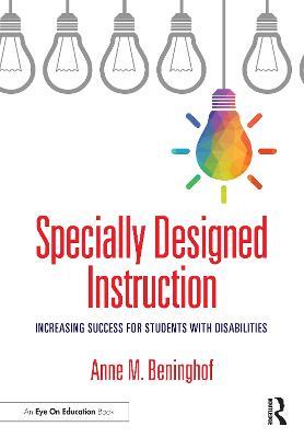 Specially Designed Instruction: Increasing Success for Students with Disabilities - Anne M. Beninghof - cover