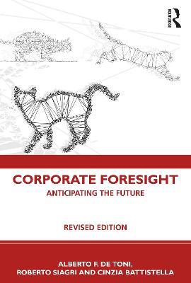 Corporate Foresight: Anticipating the Future - Alberto F. De Toni,Roberto Siagri,Cinzia Battistella - cover