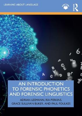 An Introduction to Forensic Phonetics and Forensic Linguistics - Adrian Leemann,Ria Perkins,Grace Sullivan Buker - cover