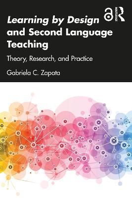 Learning by Design and Second Language Teaching: Theory, Research, and Practice - Gabriela C. Zapata - cover