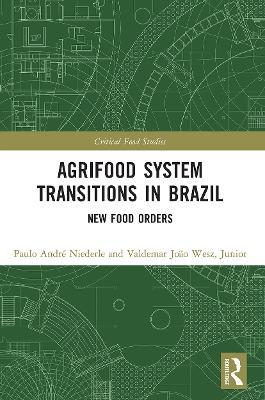 Agrifood System Transitions in Brazil: New Food Orders - Paulo Andre Niederle,Valdemar Joao Wesz Junior - cover