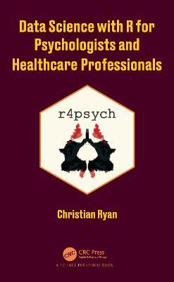 Data Science with R for Psychologists and Healthcare Professionals - Christian Ryan - cover