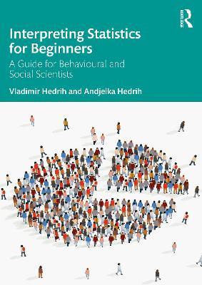 Interpreting Statistics for Beginners: A Guide for Behavioural and Social Scientists - Vladimir Hedrih,Andjelka Hedrih - cover