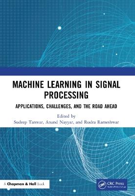 Machine Learning in Signal Processing: Applications, Challenges, and the Road Ahead - cover