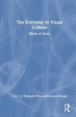 The Everyday in Visual Culture: Slices of Lives