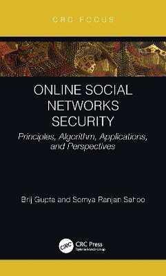 Online Social Networks Security: Principles, Algorithm, Applications, and Perspectives - Brij B. Gupta,Somya Ranjan Sahoo - cover