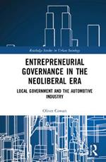 Entrepreneurial Governance in the Neoliberal Era: Local Government and the Automotive Industry