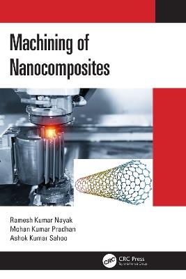 Machining of Nanocomposites - Ramesh Kumar Nayak,Mohan Kumar Pradhan,Ashok Kumar Sahoo - cover