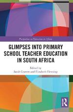 Glimpses into Primary School Teacher Education in South Africa