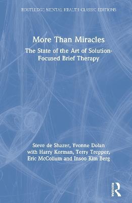 More Than Miracles: The State of the Art of Solution-Focused Brief Therapy - Steve de Shazer,Yvonne Dolan,Harry Korman - cover