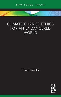 Climate Change Ethics for an Endangered World - Thom Brooks - cover