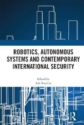 Robotics, Autonomous Systems and Contemporary International Security - cover