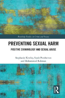 Preventing Sexual Harm: Positive Criminology and Sexual Abuse - Stephanie Kewley,Sarah Pemberton,Mohammed Rahman - cover