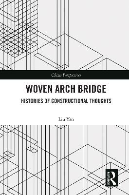 Woven Arch Bridge: Histories of Constructional Thoughts - LIU Yan - cover