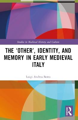 The ‘Other’, Identity, and Memory in Early Medieval Italy - Luigi Andrea Berto - cover