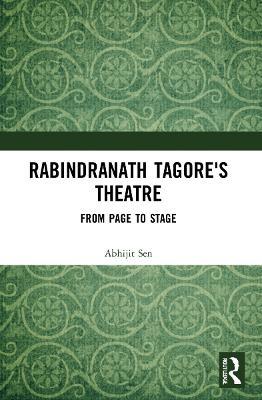 Rabindranath Tagore's Theatre: From Page to Stage - Abhijit Sen - cover