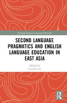 Second Language Pragmatics and English Language Education in East Asia - cover