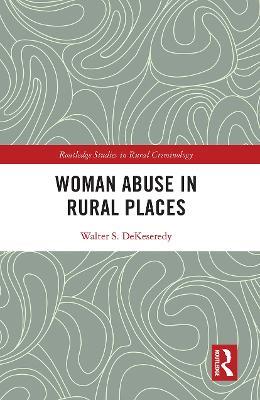 Woman Abuse in Rural Places - Walter S. DeKeseredy - cover