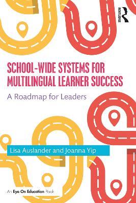 School-wide Systems for Multilingual Learner Success: A Roadmap for Leaders - Lisa Auslander,Joanna Yip - cover