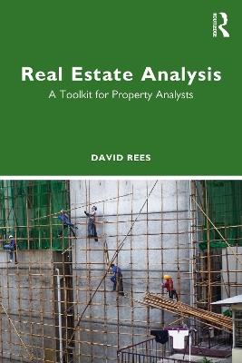 Real Estate Analysis: A Toolkit for Property Analysts - David Rees - cover