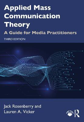 Applied Mass Communication Theory: A Guide for Media Practitioners - Jack Rosenberry,Lauren A. Vicker - cover