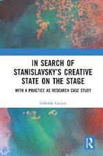 In Search of Stanislavsky's Creative State on the Stage: With a Practice as Research Case Study