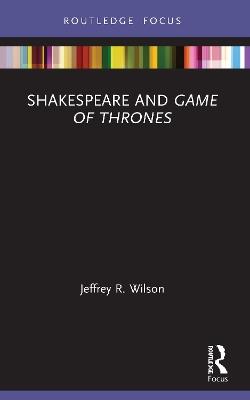 Shakespeare and Game of Thrones - Jeffrey R. Wilson - cover