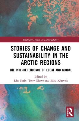 Stories of Change and Sustainability in the Arctic Regions: The Interdependence of Local and Global - cover