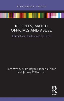 Referees, Match Officials and Abuse: Research and Implications for Policy - Tom Webb,Mike Rayner,Jamie Cleland - cover