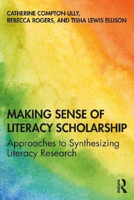 Making Sense of Literacy Scholarship: Approaches to Synthesizing Literacy Research - Catherine Compton-Lilly,Rebecca Rogers,Tisha Lewis Ellison - cover