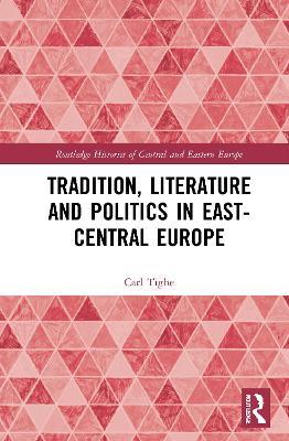 Tradition, Literature and Politics in East-Central Europe - Carl Tighe - cover
