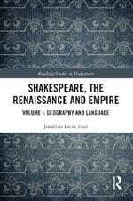 Shakespeare, the Renaissance and Empire: Volume I: Geography and Language