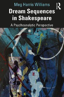 Dream Sequences in Shakespeare: A Psychoanalytic Perspective - Meg Harris Williams - cover