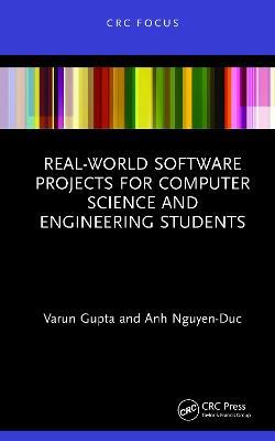 Real-World Software Projects for Computer Science and Engineering Students - Varun Gupta,Anh Nguyen-Duc - cover