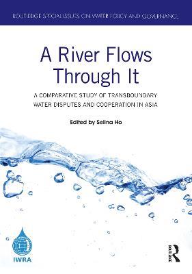 A River Flows Through It: A Comparative Study of Transboundary Water Disputes and Cooperation in Asia - cover