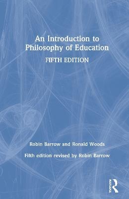 An Introduction to Philosophy of Education - Robin Barrow,Ronald Woods - cover