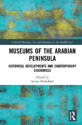 Museums of the Arabian Peninsula: Historical Developments and Contemporary Discourses - cover
