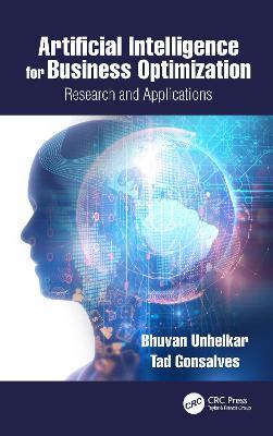 Artificial Intelligence for Business Optimization: Research and Applications - Bhuvan Unhelkar,Tad Gonsalves - cover