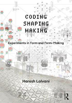 Coding, Shaping, Making: Experiments in Form and Form-Making - Haresh Lalvani - cover
