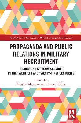 Propaganda and Public Relations in Military Recruitment: Promoting Military Service in the Twentieth and Twenty-First Centuries - cover