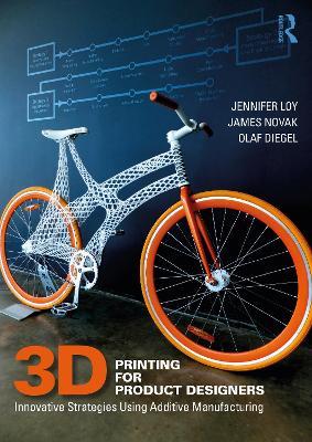 3D Printing for Product Designers: Innovative Strategies Using Additive Manufacturing - Jennifer Loy,James Novak,Olaf Diegel - cover