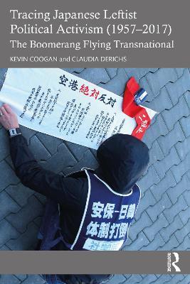 Tracing Japanese Leftist Political Activism (1957 – 2017): The Boomerang Flying Transnational - Kevin Coogan,Claudia Derichs - cover