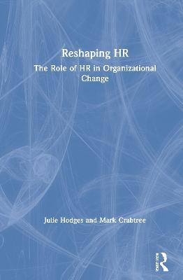 Reshaping HR: The Role of HR in Organizational Change - Julie Hodges,Mark Crabtree - cover