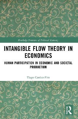 Intangible Flow Theory in Economics: Human Participation in Economic and Societal Production - Tiago Cardao-Pito - cover