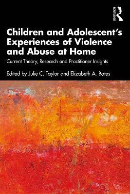 Children and Adolescent’s Experiences of Violence and Abuse at Home: Current Theory, Research and Practitioner Insights - cover
