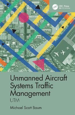 Unmanned Aircraft Systems Traffic Management: UTM - Michael Scott Baum - cover