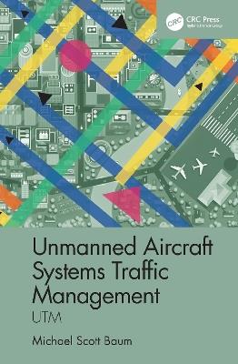 Unmanned Aircraft Systems Traffic Management: UTM - Michael Scott Baum - cover