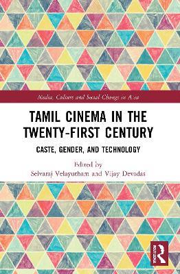 Tamil Cinema in the Twenty-First Century: Caste, Gender and Technology - cover