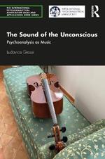 The Sound of the Unconscious: Psychoanalysis as Music